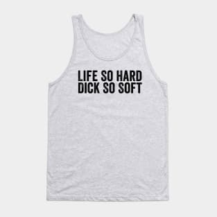 Life So Hard Dick So Soft Black Tank Top